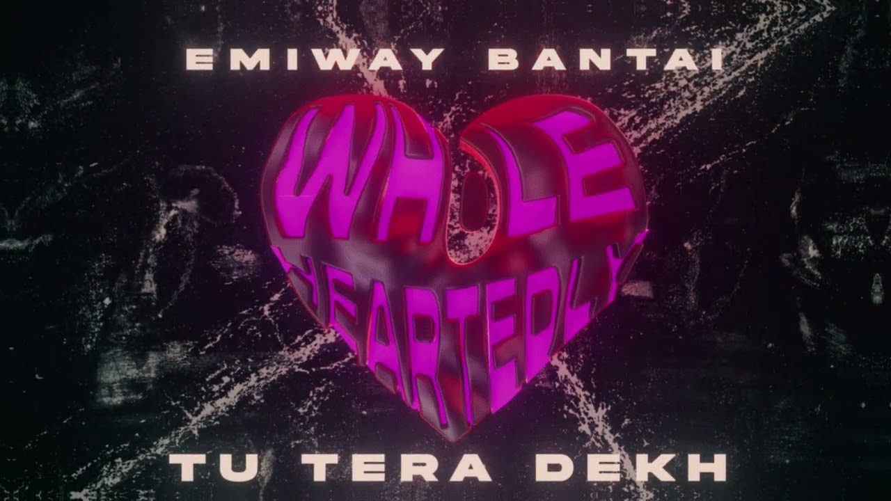 TU TERA DEKH LYRICS - Emiway | Whole Heartedly