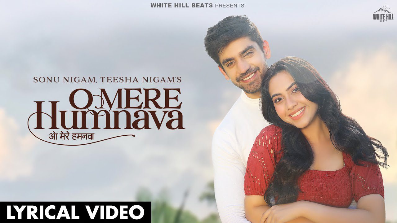 O MERE HUMNAVA LYRICS - Sonu Nigam, Teesha Nigam