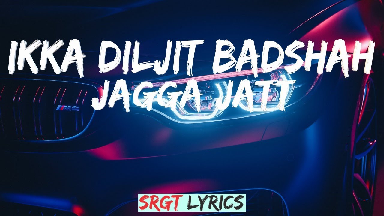 JAGGA JATT LYRICS - IKKA, Diljit Dosanjh, Badshah