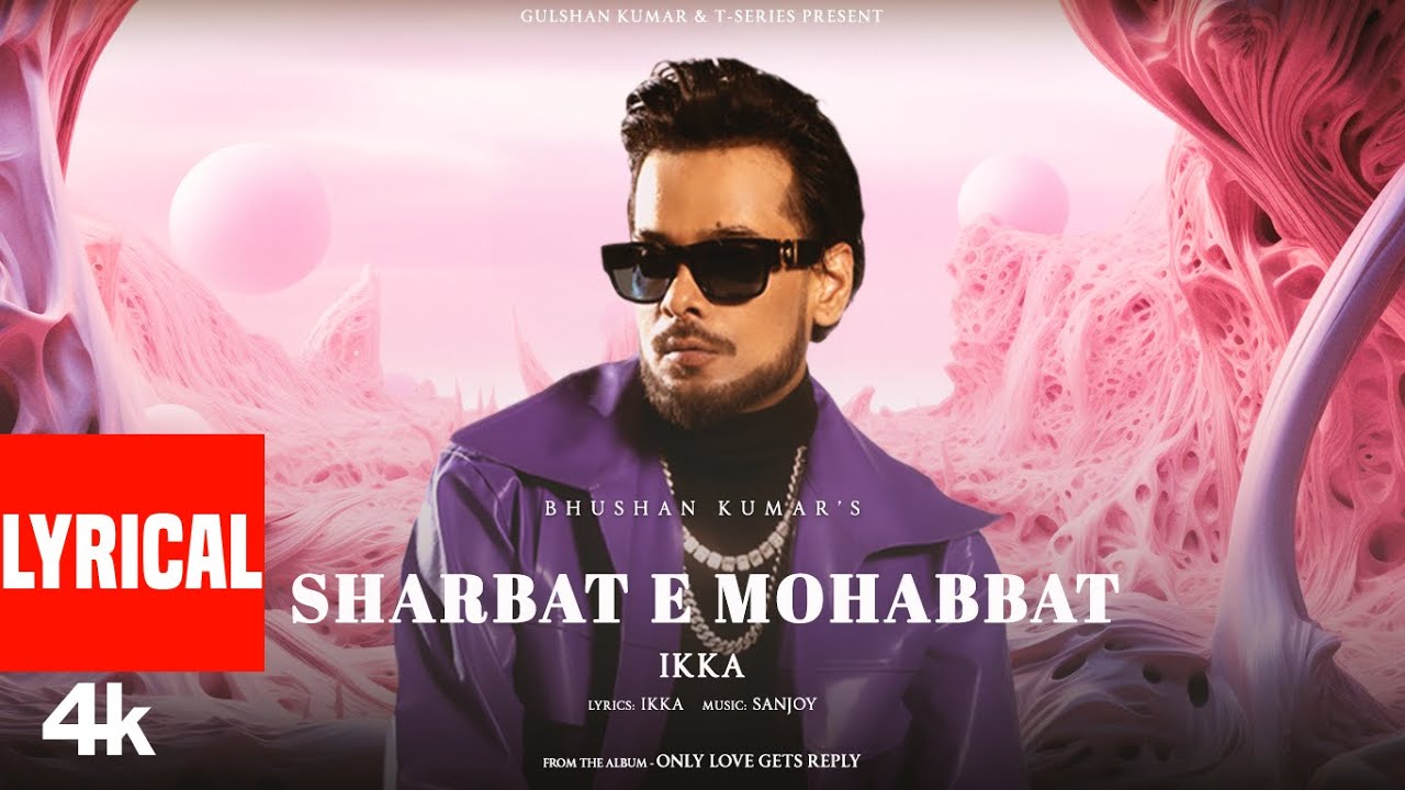 SHARBAT E MOHABBAT LYRICS IN HINDi- Ikka | Only Love Gets Reply