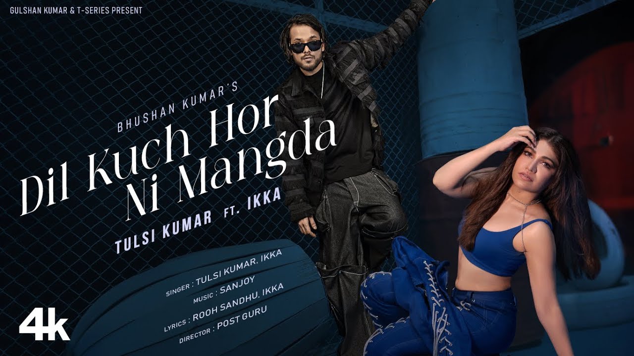 DIL KUCH HOR NI MANGDA LYRICS - Tulsi Kumar, Ikka